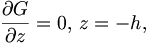 
\frac{\partial G}{\partial z}=0, \, z=-h,
