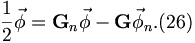 
\frac{1}{2}\vec{\phi}=\mathbf{G}_{n}\vec{\phi}-\mathbf{G}\vec{\phi}_{n}.
(26)
