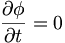  \frac{\partial\phi}{\partial t} = 0 