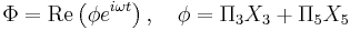  \Phi=\mathrm{Re}\left(\phi e^{i\omega t} \right), \quad \phi=\Pi_3 X_3 + \Pi_5 X_5 