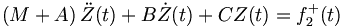  \left(M+A\right) \ddot{Z} (t) + B \dot{Z}(t) + C Z(t) = f_2^+ (t) \, 