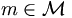 m\in \mathcal{M}