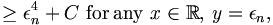 
\geq\epsilon_{n}^{4}+C\,\,\mathrm{for}\, \mathrm{any}\,\, x\in\mathbb{R},\,y=\epsilon
_{n}, 
