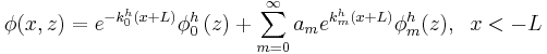 
\phi(x,z)=e^{-k_{0}^h (x+L)}\phi_{0}^h\left(
z\right) + \sum_{m=0}^{\infty}a_{m}e^{k_{m}^h (x+L)}\phi_{m}^h(z), \;\;x<-L
