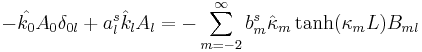 
-\hat{k_{0}}A_{0}\delta_{0l}+a_{l}^{s}\hat{k}_{l}A_l
 =-\sum_{m=-2}^{\infty}b_{m}^{s}\hat{\kappa}_{m}\tanh(\kappa_m L)B_{ml} 
