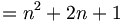 =n^2 + 2n + 1 \,\!