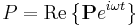  P = \mathrm{Re} \left\{ \mathbf{P} e^{i\omega t} \right\} \,