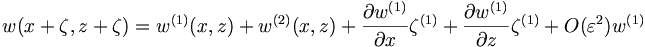  w (x+\zeta, z+\zeta) = w^{(1)}(x,z) + w^{(2)}(x,z) + \frac{\partial w^{(1)}}{\partial x} \zeta^{(1)} + \frac{\partial w^{(1)}}{\partial z} \zeta^{(1)} + O (\varepsilon^2) w^{(1)} 