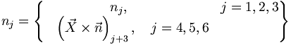 n_j = \begin{Bmatrix}
& n_j, \qquad & j=1,2,3 \\
& \left( \vec{X} \times \vec{n} \right)_{j+3}, \quad j=4,5,6
\end{Bmatrix}
