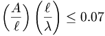  \left( \frac{A}{\ell} \right) \left( \frac{\ell}{\lambda} \right) \leq 0.07 \, 