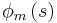 \phi
_{m}\left( s\right) 
