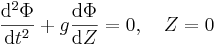 \frac{\mathrm{d}^2\Phi}{\mathrm{d}t^2} + g \frac{\mathrm{d}\Phi}{\mathrm{d}Z} = 0, \quad Z=0
