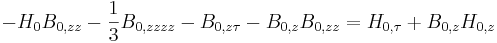 
-H_0B_{0,zz}-\frac{1}{3}B_{0,zzzz}-B_{0,z\tau}-B_{0,z}B_{0,zz} = H_{0,\tau}+B_{0,z}H_{0,z}
