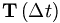 \mathbf{T}\left(  \Delta t\right) 