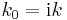 k_{0} = \mathrm{i} k \,