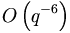 O\left(  q^{-6}\right)  