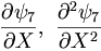  \frac{\partial\psi_7}{\partial X}, \ \frac{\partial^2\psi_7}{\partial X^2} \,