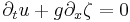 
\partial_t u + g \partial_x \zeta = 0  
