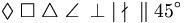 \Diamond \; \Box \; \triangle \; \angle \; \perp
\; \mid \; \nmid \; \| \; 45^\circ
