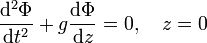  \frac{\mathrm{d}^2\Phi}{\mathrm{d}t^2} + g \frac{\mathrm{d}\Phi}{\mathrm{d}z} = 0, \quad z=0 