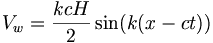 
V_{w}=\frac{kcH}{2}\sin(k(x-ct))
