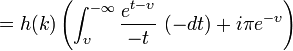  = h(k) \left( \int_{\upsilon}^{-\infty} \frac{e^{t-\upsilon}}{-t} \ (-d t) + i\pi e^{-\upsilon} \right) 