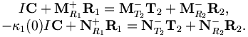 
\begin{matrix}
I{\mathbf C} + {\mathbf M}^{+}_{R_1} {\mathbf R}_1 ={\mathbf M}^{-}_{T_2}  {\mathbf T}_2
+ {\mathbf M}^{-}_{R_2} {\mathbf R}_2,\\
-\kappa_1(0)I\mathbf{C} + {\mathbf N}^{+}_{R_1} {\mathbf R}_1 = {\mathbf N}^{-}_{T_2} {\mathbf T}_2
+ {\mathbf N}^{-}_{R_2} {\mathbf R}_2.
\end{matrix}
