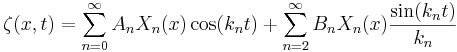\zeta(x,t)=\sum_{n=0}^{\infty} A_n X_n(x) \cos(k_n t) +
\sum_{n=2}^{\infty}B_n X_n(x) \frac{\sin(k_n t)}{k_n}