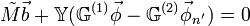 
\tilde{M} \vec{b} + \mathbb{Y} (\mathbb{G}^{(1)}\vec{\phi} -   \mathbb{G}^{(2)} \vec{\phi}_{n^{_{'}}} ) = 0
