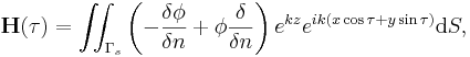
\mathbf{H}(\tau)=\iint_{\Gamma_s}\left( -\frac{\delta\phi}{\delta n}
+ \phi\frac{\delta}{\delta n}\right)  e^{kz}e^{ik(x\cos\tau
+y\sin\tau)}\mathrm{d}S,
