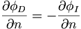  \frac{\partial\phi_D}{\partial n} = - \frac{\partial\phi_I}{\partial n} \,