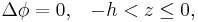 \Delta \phi = 0, \;\;\; -h < z \leq 0,