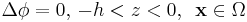 \Delta\phi=0, \, -h<z<0,\,\,\,\mathbf{x} \in \Omega