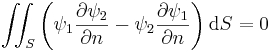 \iint_S \left( \psi_1 \frac{\partial\psi_2}{\partial n} - \psi_2 \frac{\partial\psi_1}{\partial n} \right) \mathrm{d}S = 0 \,