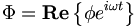  \Phi = \mathbf{Re} \left\{ \phi e^{i\omega t} \right\} \, 