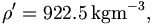 \rho ^{\prime }=922.5\,\mathrm{kgm}^{-3},