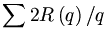 \sum2R\left(  q\right)  /q