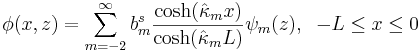 
\phi(x,z)=\sum_{m=-2}^{\infty}b_{m}^{s}
\frac{\cosh(\hat{\kappa}_{m}x)}{\cosh(\hat{\kappa}_{m} L)} \psi_{m}(z), \;\;-L \leq x \leq 0
