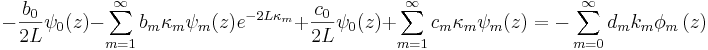 
-\frac{b_0}{2L}\psi_0(z) -\sum_{m=1}^{\infty}b_{m}\kappa_{m}\psi
_{m}(z)e^{-2L\kappa_m} + \frac{c_0}{2L}\psi_0(z)+\sum_{m=1}^{\infty}c_{m}\kappa_{m}\psi
_{m}(z)
= -\sum_{m=0}^{\infty}d_{m} k_m\phi_{m}\left(  z\right) 
