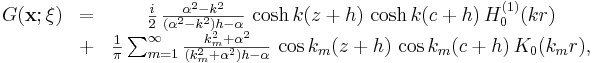 
\begin{matrix}
G(\mathbf{x};\mathbf{\xi}) & = & \frac{i}{2} \,
\frac{\alpha ^2-k^2}{(\alpha ^2-k^2)h-\alpha }\, \cosh k(z+h)\, \cosh
k(c+h) \, H_0^{(1)}(k r) \\
 & + & \frac{1}{\pi} \sum_{m=1}^{\infty}
\frac{k_m^2+\alpha ^2}{(k_m^2+\alpha ^2)h-\alpha }\, \cos k_m(z+h)\, \cos
k_m(c+h) \, K_0(k_m r),
\end{matrix}
