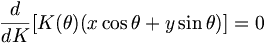 \frac{d}{dK} [ K(\theta) (x\cos\theta + y\sin\theta) ] = 0 \, 