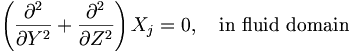  \left( \frac{\partial^2}{\partial Y^2} + \frac{\partial^2}{\partial Z^2} \right) X_j = 0, \quad \mbox{in fluid domain} \,