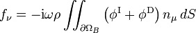 f_{\nu} = -\mathrm{i}\omega\rho\iint_{\partial\Omega_{B}}
\left(\phi^{\mathrm{I}} + \phi^{\mathrm{D}} \right) n_{\mu}\, dS
