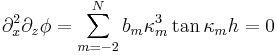 
\partial_x^2\partial_z\phi = \sum_{m=-2}^{N}b_{m} \kappa_m^3 \tan\kappa_m h = 0
