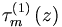 \tau _{m}^{\left( 1\right) }\left( z\right) 