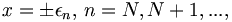 x=\pm\epsilon_{n},\,n=N,N+1,...,