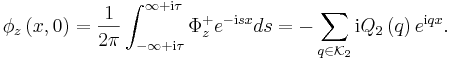 
\phi_{z}\left(  x,0\right)  =\frac{1}{2\pi}\int_{-\infty+\mathrm{i}
\tau}^{\infty+\mathrm{i}\tau}\Phi_{z}^{+}e^{-\mathrm{i}s
x}ds=-\sum\limits_{q\in\mathcal{K}_{2}}\mathrm{i}Q_{2}\left(
q\right)  e^{\mathrm{i}qx}.
