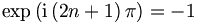 \exp\left(  \mathrm{i}\left(
2n+1\right)  \pi\right)  =-1