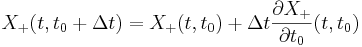 
X_+(t,t_0 + \Delta t) = X_+(t,t_0) + \Delta t \frac{\partial X_+}{\partial t_0} (t,t_0)
