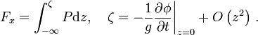  F_x = \int_{-\infty}^\zeta P \mathrm{d}z, \quad \zeta = - \frac{1}{g} \frac{\partial\phi}{\partial t} \biggr\vert_{z=0} + O \left( z^2 \right) \,. 